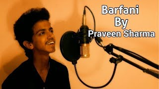 Barfani | Babumoshai Bandookbaaz | Cover by | Praveen Sharma