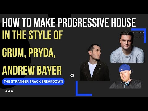 How to make Progressive House in the Style of Grum, Pryda, Andrew Bayer The Stranger track breakdown