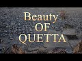 BEAUTY OF QUETTA | CITY WITH DRONE || BALOCHISTAN NATIONAL SONG