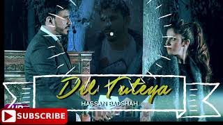 Dil Tuteya (Full Song) - Hassan Badshah  New Punja