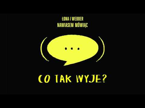 Łona i Webber -  Co tak wyje?