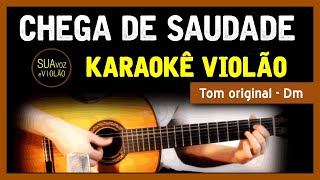 Chega de Saudade - Karaokê com violão - (Vai minha tristeza...)