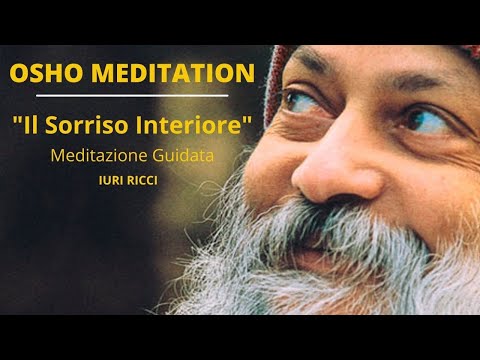 OSHO MEDITATION - Il Sorriso Interiore - Meditazione Guidata -  Iuri Ricci