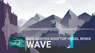 NICO SANTOS ROOFTOP HUGEL REMIX wave