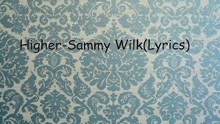 Sammy Wilk-Higher (Lyrics)