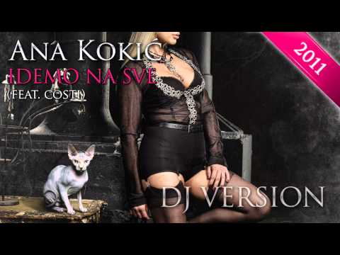 Ana Kokic - 09 - Idemo na sve (feat. Costi) (Dj Version)