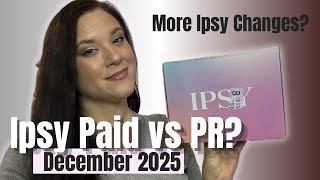 DECEMBER 2025 IPSY EXTRA PAID BOX | More Ipsy Changes & How Does it Compare to My PR Box?