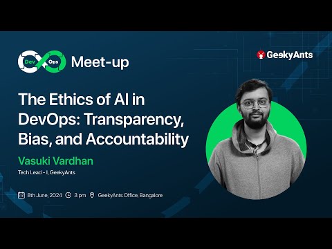 The Ethics of AI in DevOps | Vasuki Vardhan | DevOps Meet-up | GeekyAnts
