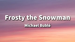 Michael Bublé - Frosty the Snowman (Lyrics)