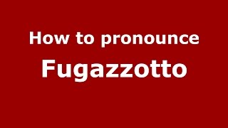 How to pronounce Fugazzotto