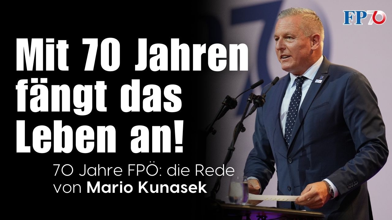 Mit 70 Jahren fängt das Leben an! - 70 Jahre FPÖ: die Rede von Mario Kunasek