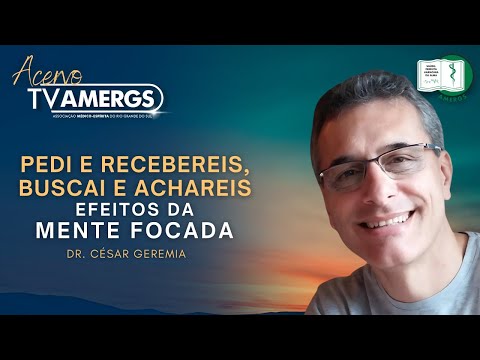 PEDI E RECEBEREIS, BUSCAI E ACHAREIS: Efeitos da Mente Focada | Dr.  César Geremia