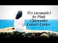Try (Acoustic) by Pink (Jayesslee Cover) Lyrics ...