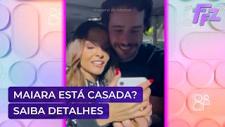 Maiara está casada? Entenda essa história | Fofocalizando 06/08/26