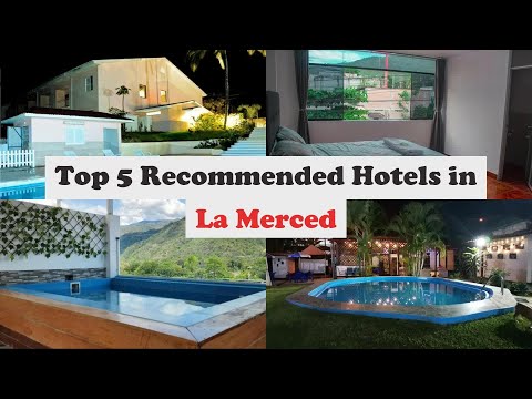 Top 5 Recommended Hotels In La Merced | Best Hotels In La Merced