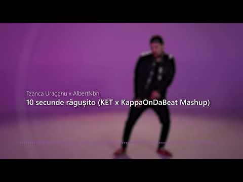 Tzanca Uraganu ❌ AlbertNbn - 10 secunde răgușito (KET ❌ @KappaOnDaBeat Mashup)