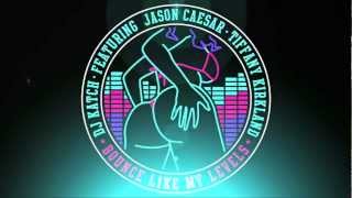 DJ KATCH - Bounce Like My Levels (ft Jason Caesar & Tiffany Kirkland)
