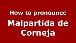 How to pronounce Malpartida De Corneja