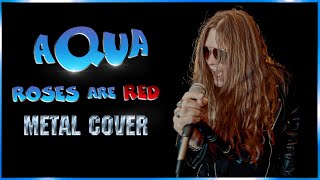 AQUA - Roses are red (METAL VERSION)