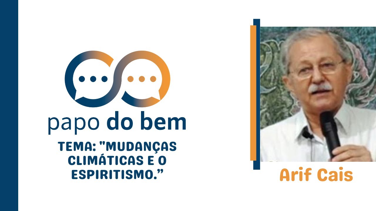 Mudanças Climáticas e o Espiritismo, com Arif Cais.