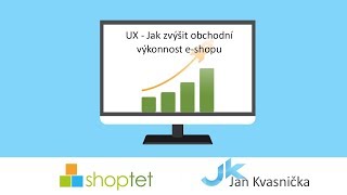 Shoptet a Jan Kvasnička o tom, jak zvýšit obchodní výkonnost vašeho e-shopu díky UX