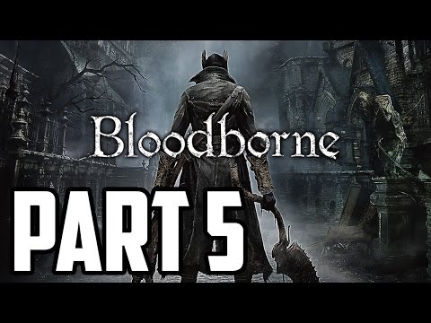 Bloodborne Walkthrough PT. 5 - Fine, Keep Shooting At Me