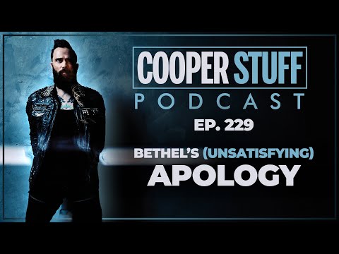 Cooper Stuff Ep. 229 - Bethel’s (Unsatisfying) Apology