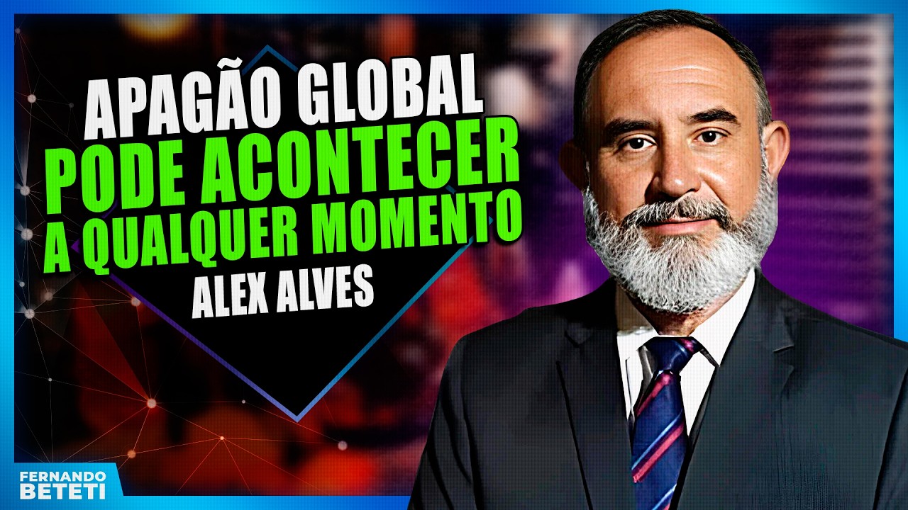 O APAGÃO GLOBAL vai acontecer a qualquer momento | ALEX ALVES - FERNANDO BETETI