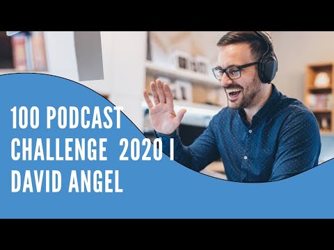 100 podcast challenge  2020 I David Angel I #PODCAST2020