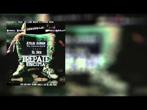 Atilas Roman Ft. El Sica - Trepate Encima (Original) 2016