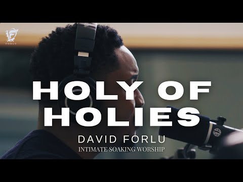 David Forlu - Holy of Holies || 2 Hours of Intimate Worship