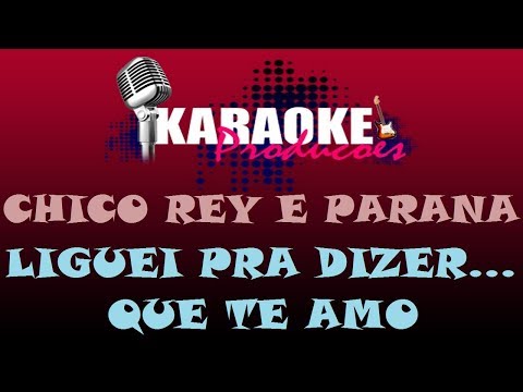 CHICO REY E PARANÁ - LIGUEI PRA DIZER QUE TE AMO ( KARAOKE )