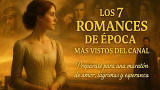 💔 LOS 7 ROMANCES DE ÉPOCA MÁS VISTOS DEL CANAL — Una Maratón Para el Corazón - Más de 5 millones
