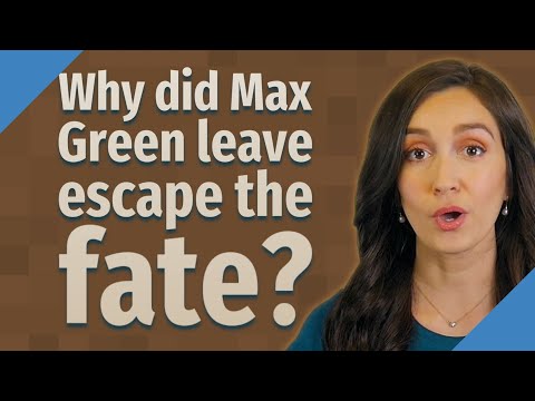 Why did Max Green leave escape the fate?