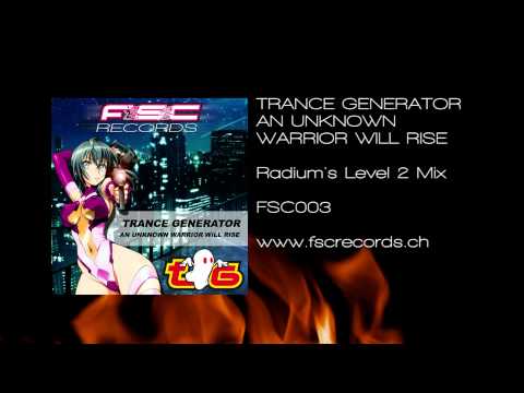 TRANCE GENERATOR - An Unknown Warrior Will Rise (Radium's Level 2 Mix)