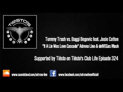 Tommy Trash vs. Baggi Begovic - If A Lie Was Love Cascade (Adrena Line & delVEGas Mash)