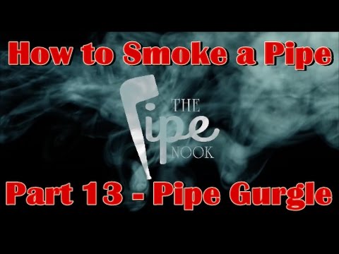 How to Smoke a Pipe - Part 13:  Fixing Pipe Gurgle