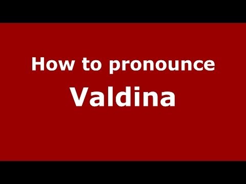 How to pronounce Valdina