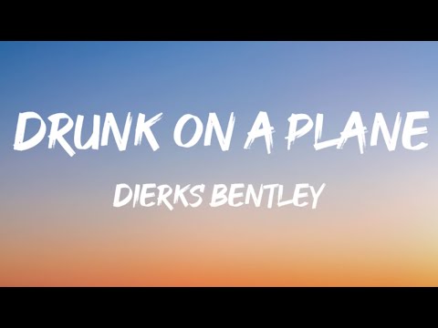 Dierks Bentley - Drunk On A Plane (Lyrics)