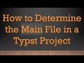 How To Determine The Main File In A Typst Project