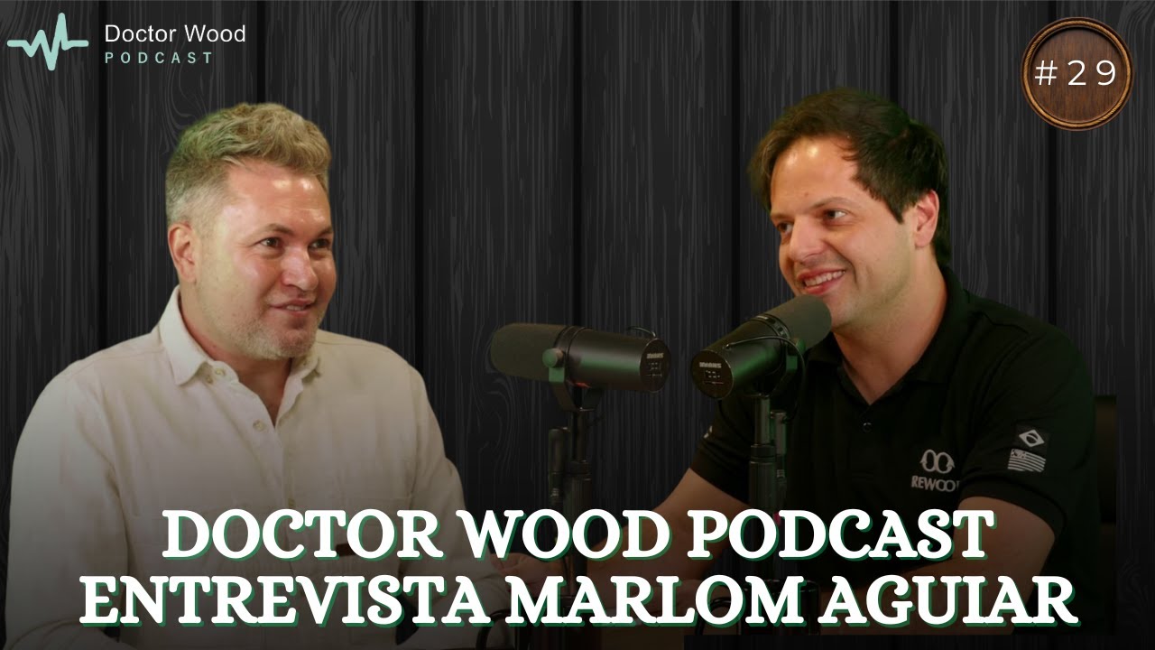DOCTOR WOOD PODCAST| ENTREVISTA Marlom Aguiar