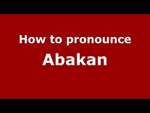 How to pronounce Abakan (Russian/Russia) - PronounceNames.com