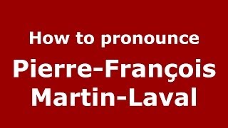How to pronounce Pierre-François Martin-Laval