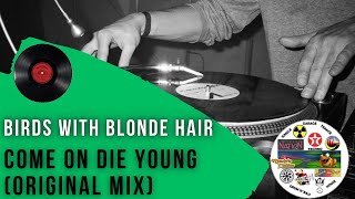 Birds With Blonde Hair - Come On Die Young