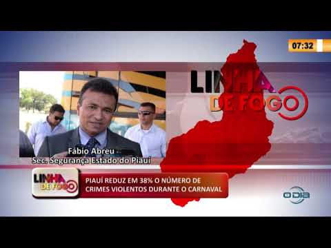 LINHA DE FOGO 27 02 2020 PIAUí REDUZ EM 38% O NíšMERO DE CRIMES VIOLENTOS DURANTE O CARNAVAL