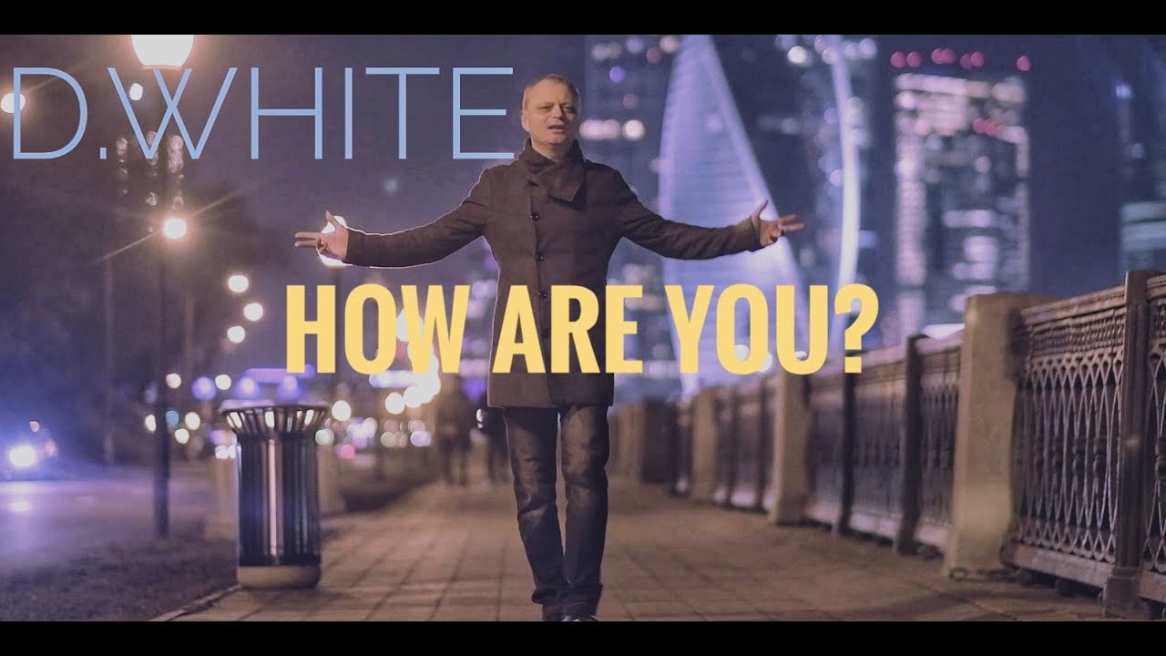 D.White — How Are You?