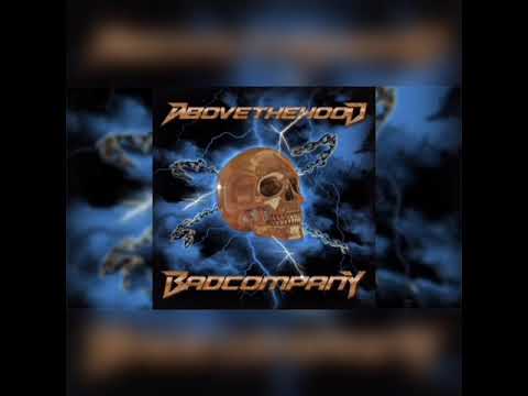 Above The Hood - Bad Company (Original Version)