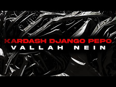KARDASH X DJANGO X PEPO -VALLAH NEIN [Official Video]