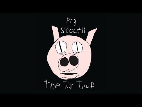 Pig Snout!! - The Tar Trap