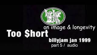 Too $hort on image &amp; longevity (1999 HipHopSlam) Pt 5 audio